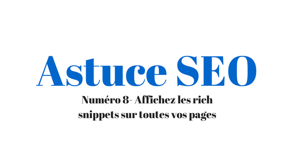 Comment afficher les rich snippets sur toutes vos pages dans les résultats de Google ?