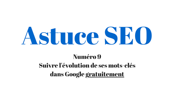 Comment suivre l’évolution de vos mots-clés dans Google gratuitement ?