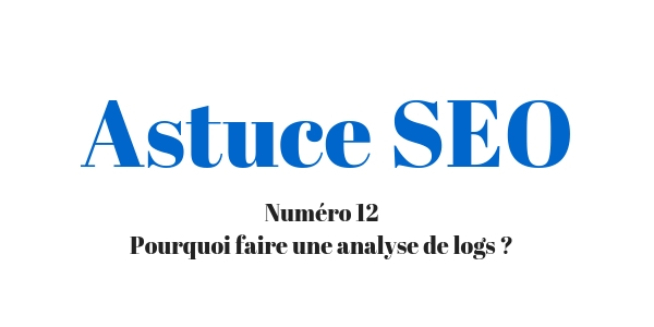 Pourquoi faire une analyse de logs peut vous permettre d’optimiser votre SEO ?