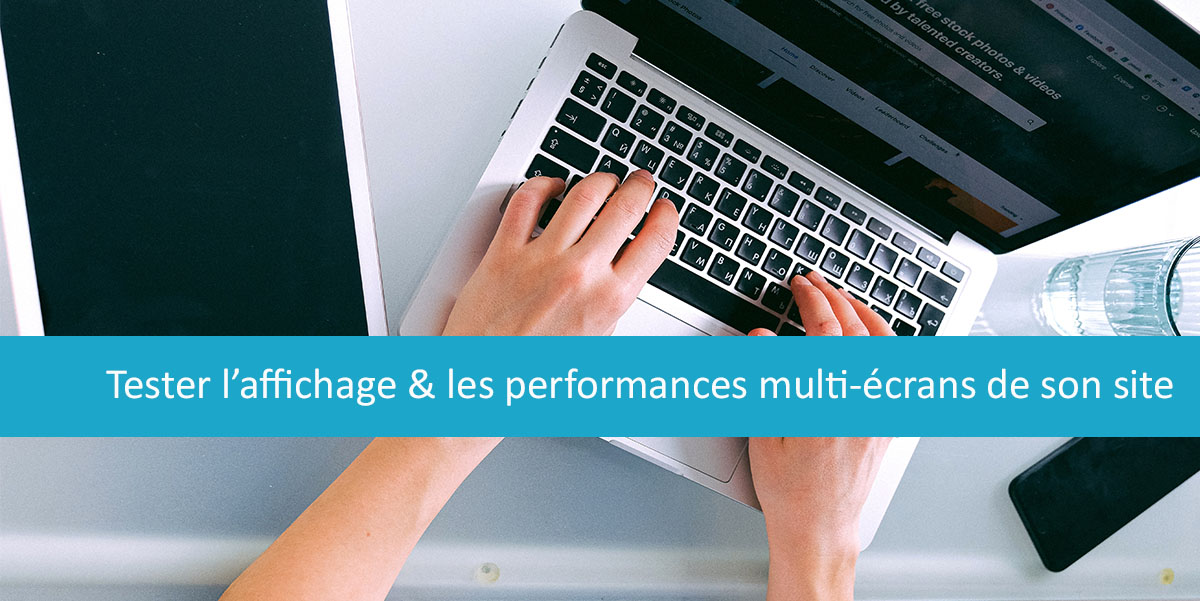 Ordinateur, mobile, tablette : analyser sa performance multi-devices et tester la compatibilité mobile de son site