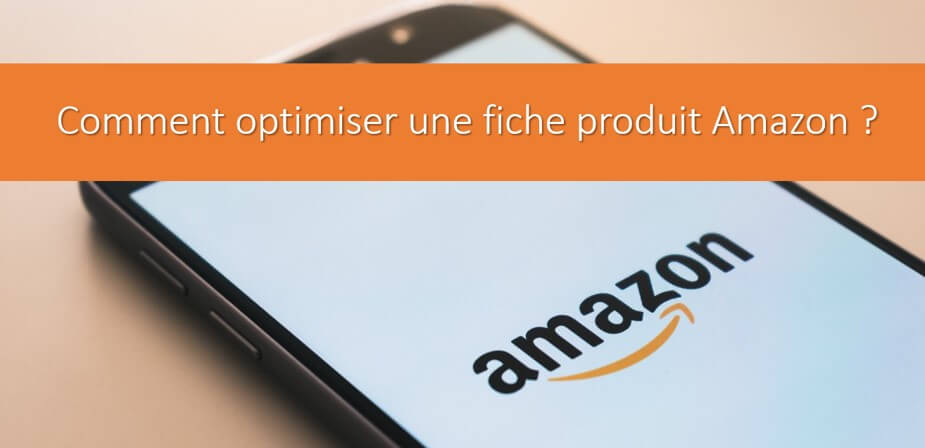 Comment optimiser une fiche produit Amazon ?