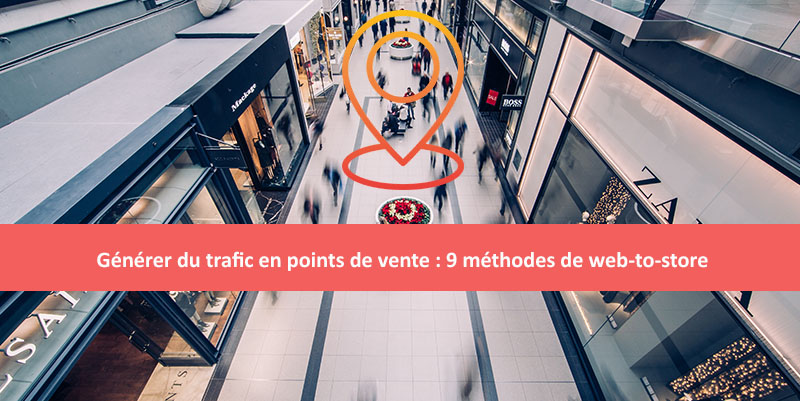 Comment générer du trafic en points de vente : 9 méthodes de web-to-store