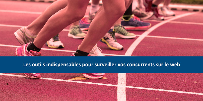 Les outils indispensables de la veille concurrentielle en ligne