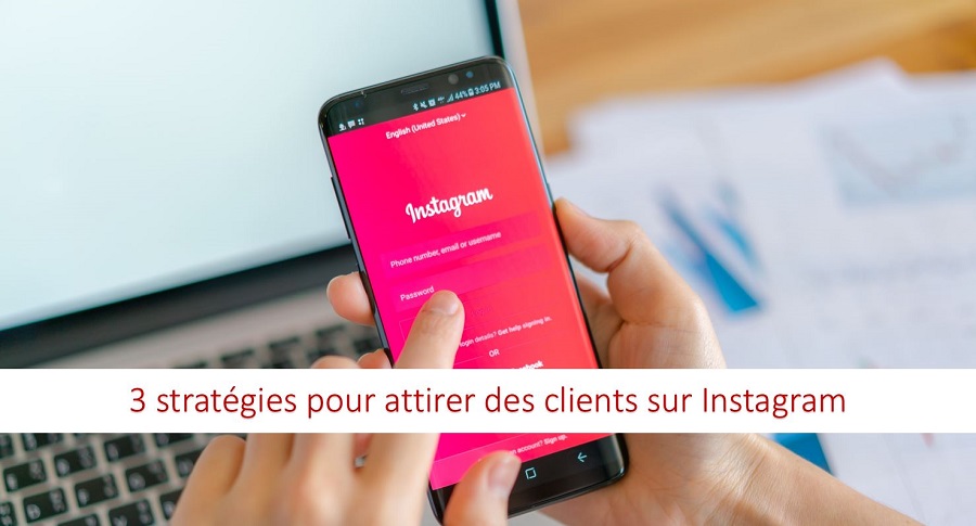 3 stratégies pour attirer des clients sur Instagram