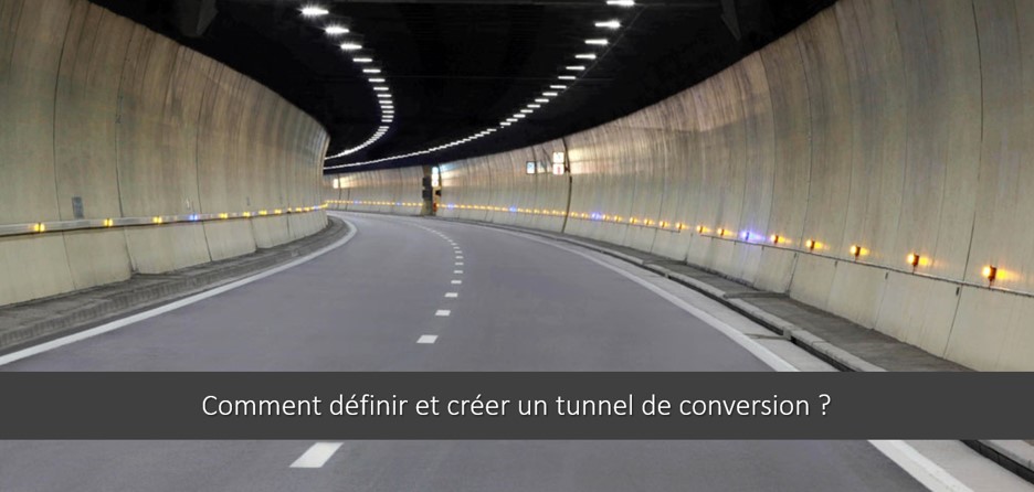 Comment définir et créer un tunnel de conversion ?